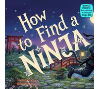 How to Find a Ninja: A Funny Rhyming Adventure About Stealth, Imagination, and Surprise