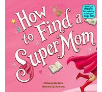 How to Find a Super Mom: A Funny Rhyming Picture Book About Moms, Messes, and Everyday Superheroes