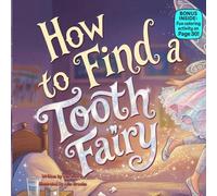 How to Find a Tooth Fairy: A Magical Bedtime Adventure About Lost Teeth, Sneaky Fairies, and Sweet Dreams