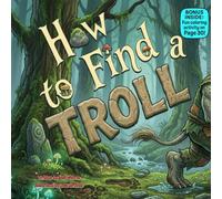 How to Find a Troll: A Silly Rhyming Adventure About Curiosity, Kindness, and Sharing