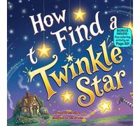 How to Find a Twinkle Star: A Silly Rhyming Adventure About Starry Skies, Funny Surprises, and Nighttime Wonder