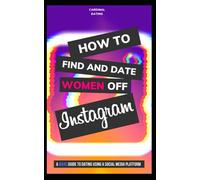 How to Find and Date Woman Off Instagram: A Mans Guide to Dating Using a Social Media Platform (2020 Version)