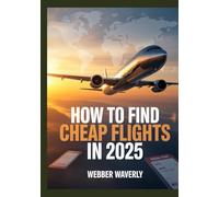 How To Find Cheap Flights In 2025: Insider Booking Hacks, Price Alerts & Error Fare Tools