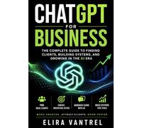 How to Find Clients with ChatGPT: Use AI to Attract Leads, Create Content, and Get More Clients