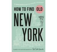 How To Find Old New York: Yesterday's city today (Herb Lester Associates Guides to the Unexpected)