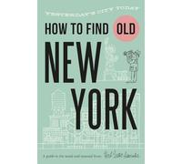 How To Find Old New York: Yesterday's city today (Herb Lester Associates Guides to the Unexpected)