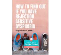 How To Find Out If You Have Rejection Sensitive Dysphoria: A Methodical Approach For Identifying Intense Rejection (Understanding and Identifying Rejection Sensitive Dysphoria)
