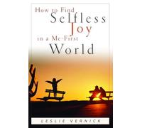 How to Find Selfless Joy in a Me-First World: Discover the Unexpected Joy of a Selfless Heart in a Me-First World (Indispensable Guides for Godly Living)