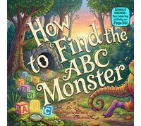 How to Find the ABC Monster: A Funny Rhyming Alphabet Adventure for Kids Ages 3-6 About Letters, Learning, and Imagination