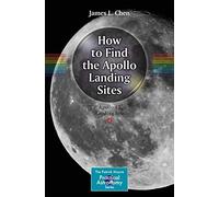 How to Find the Apollo Landing Sites (The Patrick Moore Practical Astronomy Series)