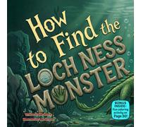 How to Find the Loch Ness Monster: A Funny Rhyming Adventure About Curiosity, Imagination, and Never Giving Up