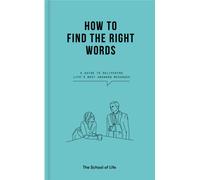 How to Find the Right Words : a guide to delivering life’s most awkward messages
