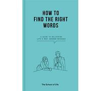 How to Find the Right Words: a guide to delivering life's most awkward messages