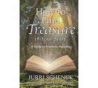 How to Find Treasure in Your Story: A Guide to Prophetic Parables