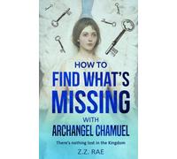 How to Find What's Missing with Archangel Chamuel: There’s nothing lost in the Kingdom