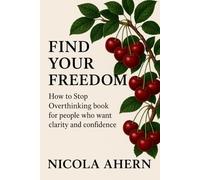 How To Find Your Freedom, How To Stop Overthinking Book: For People Who Want Clarity and Confidence (Emotional healing with humor for overthinkers who want confidence and peace)