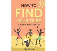 How To Find Your Tribe: The Right People For You: 6 (KIV Books)