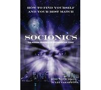 How to Find Yourself and Your Best Match. Socionics. The Modern Approach to Psychological Types