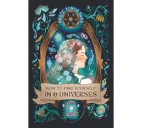 HOW TO FIND YOURSELF IN 6 UNIVERSES: A GENTLE JOURNEY INTO MINDFULNESS
