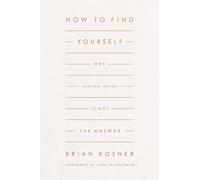 How to Find Yourself: Why Looking Inward Is Not the Answer