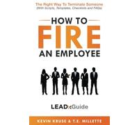 How to Fire an Employee: The Right Way to Terminate Someone: Volume 1 (LEADx Guide)