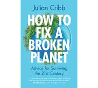 How to Fix a Broken Planet: Advice for Surviving the 21st Century