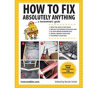 How to Fix Absolutely Anything: A Homeowner's Guide