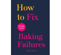 How to Fix Baking Failures: The Baking Troubleshooting Guide for Cakes & Cookies