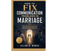 How to Fix Communication Problems in Marriage: Simple Steps to Stop Arguments, Improve Understanding, and Rebuild Emotional Connection