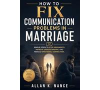 How to Fix Communication Problems in Marriage: Simple Steps to Stop Arguments, Improve Understanding, and Rebuild Emotional Connection