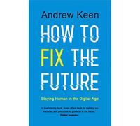 How to Fix the Future: Staying Human in the Digital Age