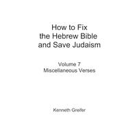 How to Fix the Hebrew Bible and Save Judaism, Volume 7: Miscellaneous Verses