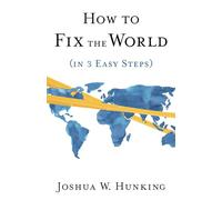 How to Fix the World (in 3 Easy Steps)