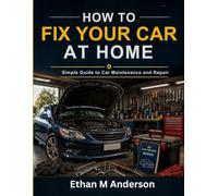 how to Fix Your Car at Home: Simple Guide to Car Maintenance and Repair