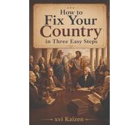 How to Fix Your Country in Three Easy Steps