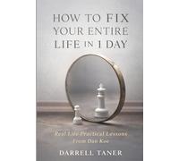 HOW TO FIX YOUR ENTIRE LIFE IN 1 DAY: Real Life Practical Lessons From Dan Koe