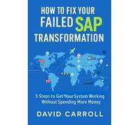 How To Fix Your Failed SAP Transformation: 5 Steps To Get Your System Working Without Spending More Money