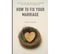 HOW TO FIX YOUR MARRIAGE: A Practical, Psychology-Based Guide to Rebuilding Trust, Connection, and Lasting Love