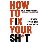 How to Fix Your Sh*t – A Straightforward Guide to a Better Life – Penguin Books