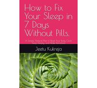 How to Fix Your Sleep in 7 Days Without Pills.: A Simple, Natural Plan to Reset Your Body Clock, Sleep Deeply, and Wake Refreshed.