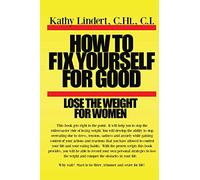 How to fix yourself for good lose the weight for women: This book will help you to stop the rollercoaster ride to lose weight. You will develop the ... the weight.: Volume 2 (Fix yourself series)