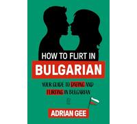 How to Flirt in Bulgarian: Your Guide to Dating and Flirting in Bulgarian