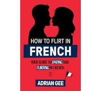 How to Flirt in French: Your Guide to Dating and Flirting in French