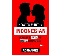 How to Flirt in Indonesian: Your Guide to Dating and Flirting in Indonesian