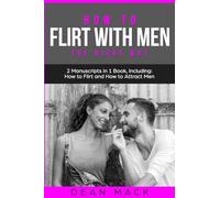 How to Flirt with Men: The Right Way - Bundle - The Only 2 Books You Need to Master Flirting with Men, Attracting Men and Seducing a Man Today: 13 (Social Skills)