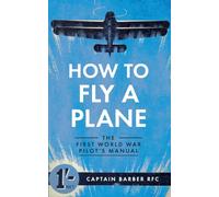 How to Fly a Plane: The First World War Pilot's Manual