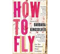 How to Fly: (in Ten Thousand Easy Lessons)