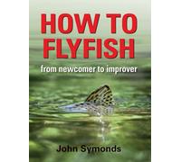 How to Flyfish : From newcomer to improver