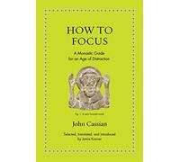 How to Focus: A Monastic Guide for an Age of Distraction (Ancient Wisdom for Modern Readers)