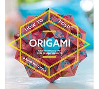 How to Fold Origami: Easy techniques and over 25 great projects